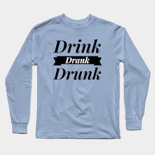 Drink Drank Drunk Long Sleeve T-Shirt